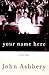 Your Name Here by John Ashbery (2000-10-05)