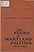 The Negro in Maryland Politics, 1870-1912 by Margaret Law Callcott