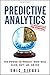 Predictive Analytics: The Power to Predict Who Will Click, Buy, Lie, or Die