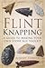 Flint Knapping: A Guide to Making Your Own Stone Age Tool Kit by Robert Turner(2007-09-25)
