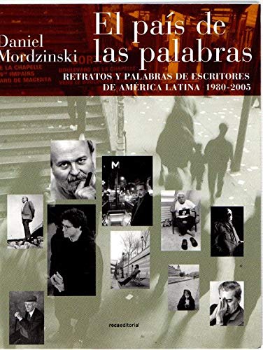 El Pais de Las Palabras: Retratos y Palabras de Escritores de America Latina,1980-2005 (Spanish Edition)