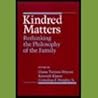 Kindred Matters: Rethinking the Philosophy of the Family