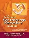 The Professional Sign Language Interpreter's Handbook The Professional Sign Language Interpreter's Handbook