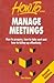 How to Manage Meetings ; How to Prepare, How to Take Part and How to Follow up Effectively