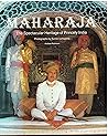 Maharaja: The Spectacular Heritage of Princely India