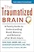 The Traumatized Brain: A Family Guide to Understanding Mood, Memory, and Behavior after Brain Injury (A Johns Hopkins Press Health Book) by Vani Rao Sandeep Vaishnavi(2015-09-28)