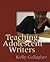 Teaching Adolescent Writers