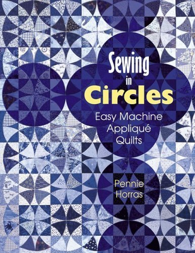 Sewing in Circles: Easy Machine Applique Quilts by Pennie Horras (2002-11-04)