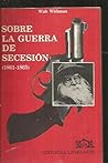 Sobre la guerra de Secesión (1861-1865) Sobre la guerra de Secesión (1861-1865)