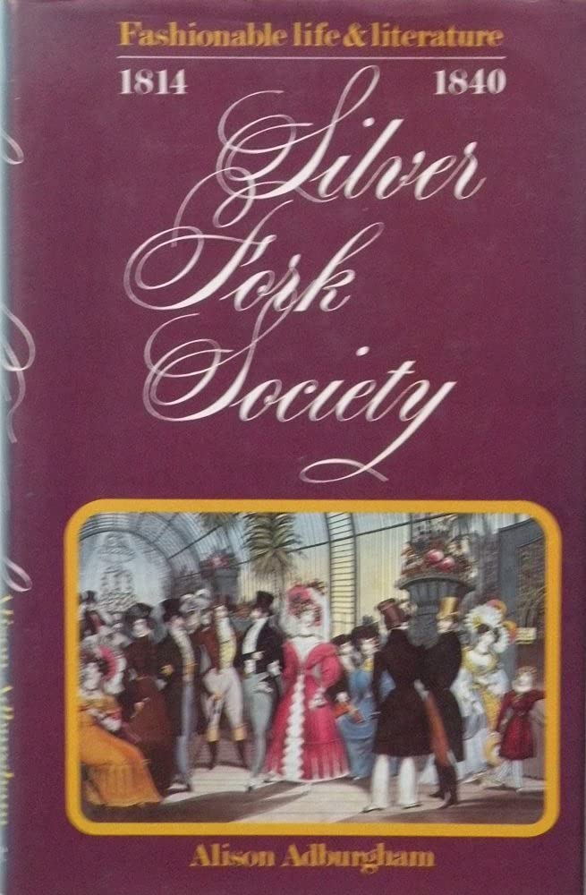 Silver fork society: Fashionable life and literature from 1814-1840 (Hardcover)