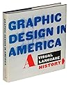 Graphic Design in America: A Visual Language History Graphic Design in America: A Visual Language History