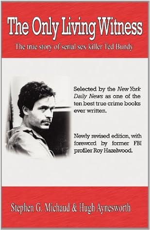 The Only Living Witness: The True Story of Serial Sex Killer Ted Bundy