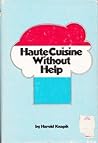 Haute Cuisine Without Help Haute Cuisine Without Help