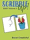 Scribble Up! Easy Volume 3: Boost Creativity, Drawing Fun, and Inspire Artistic Ideas - Different than a How-to Drawing or Coloring Book - Great for Children and Adults.