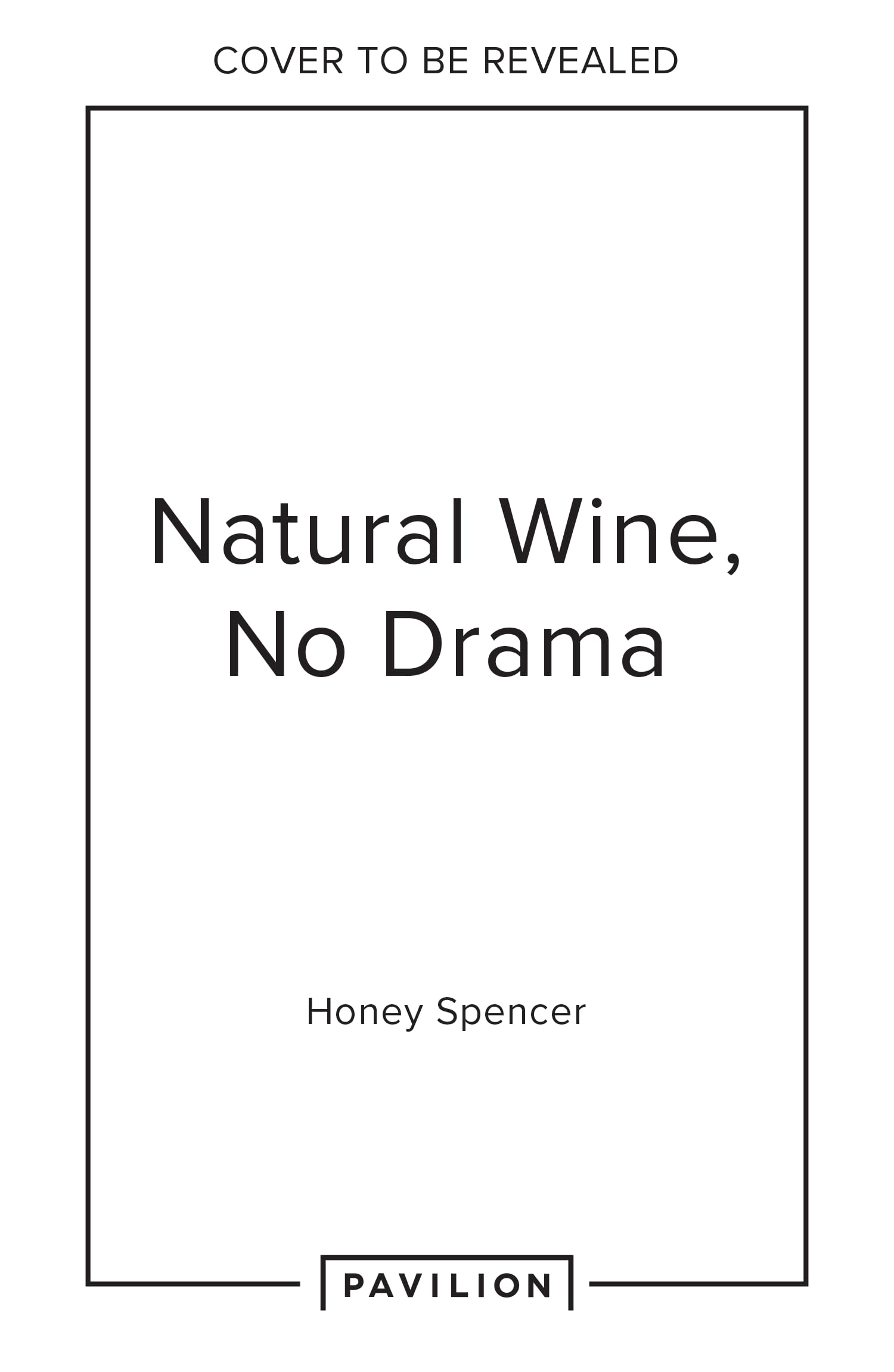 Natural Wine, No Drama: The ultimate guide to low intervention wine, with tasting notes from the award-winning sommelier (Hardcover)