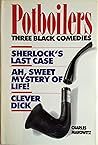 Potboilers: Three Black Comedies. Sherlock's Last Case; Ah, Sweet Mystery of Life; Clever Dick