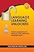 Language Learning Unlocked by Andrew Weiler (2013-07-01)