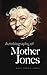 Autobiography of Mother Jones by Mary Harris Jones by Mary Harris Jones Autobiography of Mother Jones by Mary Harris Jones by Mary Harris Jones