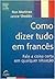 Como Dizer Tudo em Francês