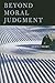 Beyond Moral Judgment by Alice Crary (1-Jul-1905) Paperback