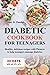 DIABETIC COOKBOOK FOR TEENAGERS: Healthy, Delicious Recipes with Pictures to help Teenagers Manage Diabetes. Includes 30-Days Meal Plan