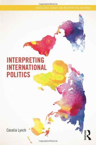 Interpreting International Politics (Routledge Series on Interpretive Methods) by Cecelia Lynch (2014-01-20)