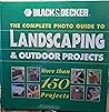 Black and Decker: The Complete Photo Guide to Landscaping and Outdoor Projects