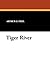 Tiger River by Arthur O. Friel (2007-09-01)