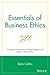 Essentials of Business Ethics: Creating an Organization of High Integrity and Superior Performance (Essentials Series) 1st (first) Edition by Collins, Denis published by Wiley (2013)