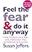 Feel The Fear And Do It Anyway: The phenomenal classic that has changed the lives of millions by Susan Jeffers (1991-02-07)