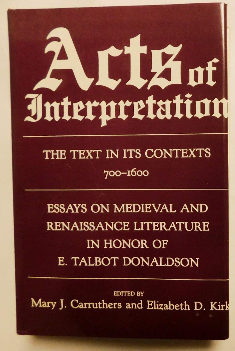 Acts of Interpretation: The Text in Its Contexts, 700-1600 : Essays on Medieval and Renaissance Literature in Honor of E. Talbot Donaldson (Hardcover)