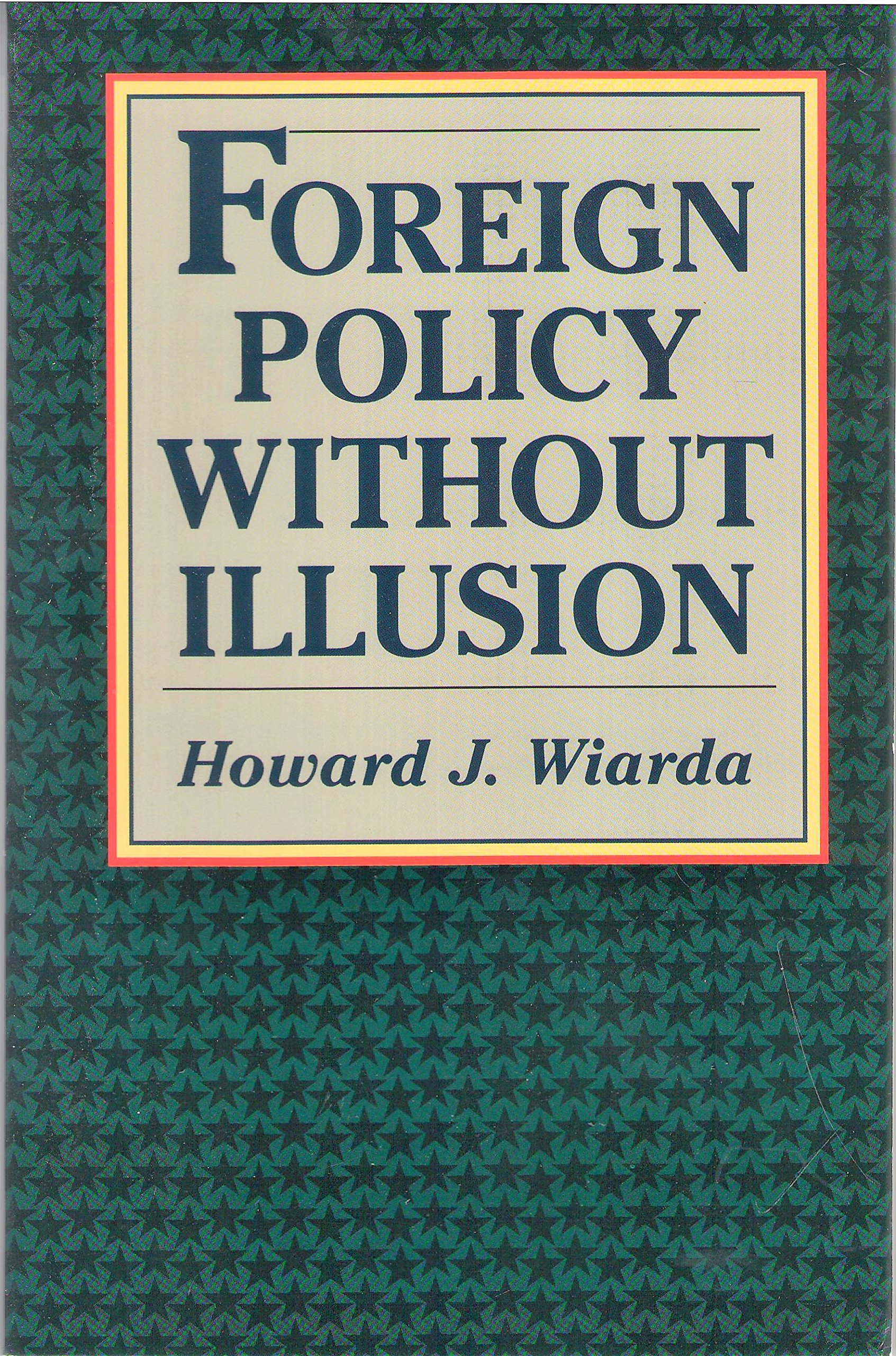 Foreign Policy Without Illusion: How Foreign Policy-Making Works and Fails to Work in the United States (Paperback)