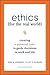 Ethics for the Real World: Creating a Personal Code to Guide Decisions in Work and Life
