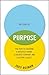 The Story of Purpose: The Path to Creating a Brighter Brand, a Greater Company, and a Lasting Legacy by Joey Reiman (22-Jan-2013) Hardcover