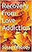 Recovery from Love Addiction
