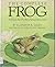The Complete Frog: A Guide for the Very Young Naturalist