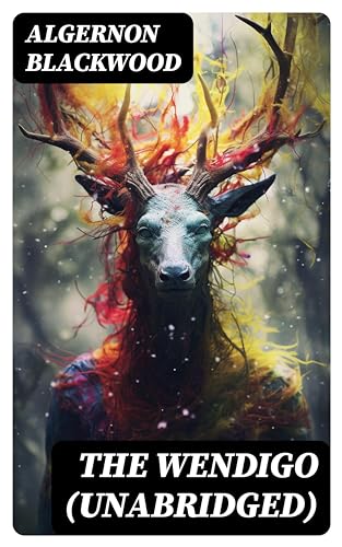 The Wendigo (Unabridged): Enriched edition. Horror Classic - A dark and thrilling story, which introduced the legend to horror fiction