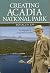 Creating Acadia National Park: The Biography of George Bucknam Dorr