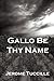 Gallo Be Thy Name by Jerome Tuccille (2010-05-21)