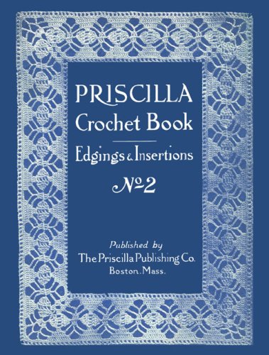 Priscilla Crochet Edgings & Insertions #2 c.1916 - Second Volume of Classic Vintage Edgings (Spiral-bound)