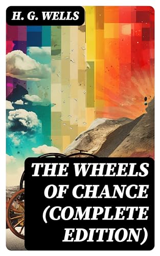 The Wheels of Chance (Complete Edition): Enriched edition.