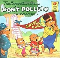 The Berenstain Bears Don't Pollute (Anymore) By Stan Berenstain, Jan Berenstain