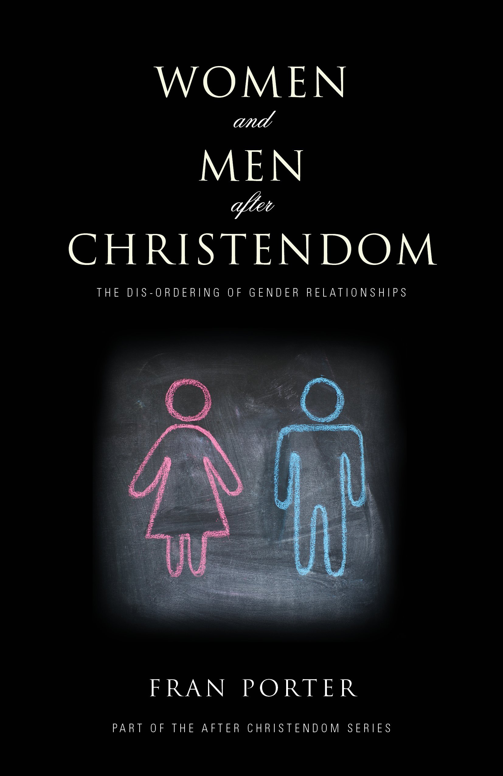 Women and Men After Christendom: The Dis-Ordering of Gender Relationships by Fran Porter (1-Mar-2015) Paperback