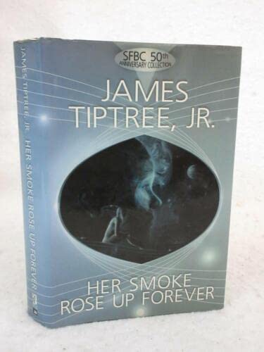 Rare James Tiptree, Jr. HER SMOKE ROSE UP FOREVER 2005 SFBC, CA First Printing HC/DJ [Hardcover] unknown