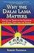 Why the Dalai Lama Matters: His Act of Truth as the Solution for China, Tibet, and the World by Robert Thurman (2011-05-03)
