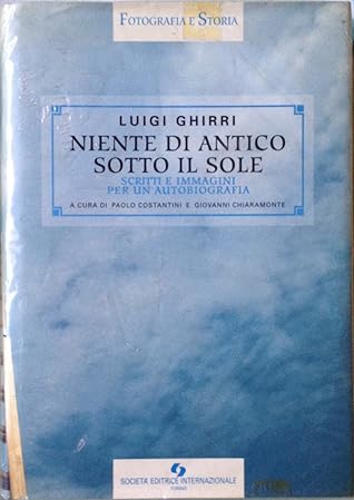 Niente di antico sotto il sole. Scritti e immagini per un'autobiografia