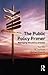 The Public Policy Primer: Managing the Policy Process by Xun Wu (Sep 17 2010)