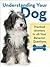 Understanding Your Dog: Practical Answers to All Your Behavior Questions