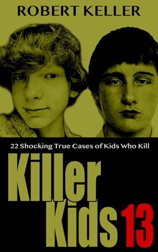 Killer Kids Volume 13: 22 Shocking True Crime Cases of Kids Who Kill (Kindle Edition)