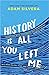 History Is All You Left Me From the smash hit author of They Both Die at the End Paperback 9 Feb 2017